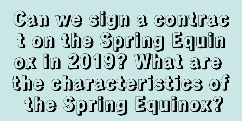 Can we sign a contract on the Spring Equinox in 2019? What are the characteristics of the Spring Equinox?