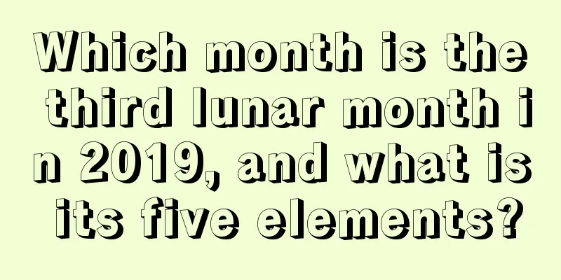 Which month is the third lunar month in 2019, and what is its five elements?
