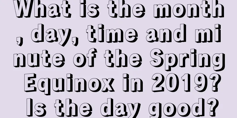 What is the month, day, time and minute of the Spring Equinox in 2019? Is the day good?