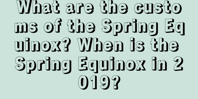 What are the customs of the Spring Equinox? When is the Spring Equinox in 2019?