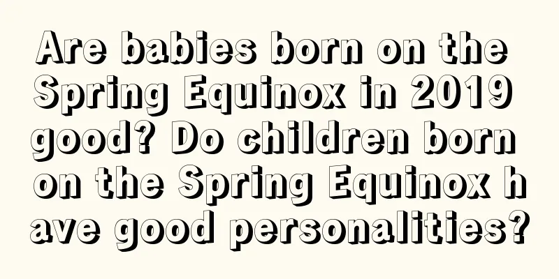 Are babies born on the Spring Equinox in 2019 good? Do children born on the Spring Equinox have good personalities?