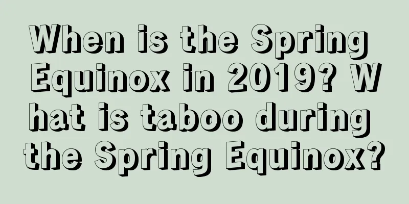 When is the Spring Equinox in 2019? What is taboo during the Spring Equinox?