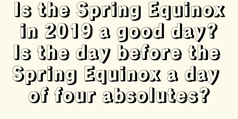 Is the Spring Equinox in 2019 a good day? Is the day before the Spring Equinox a day of four absolutes?