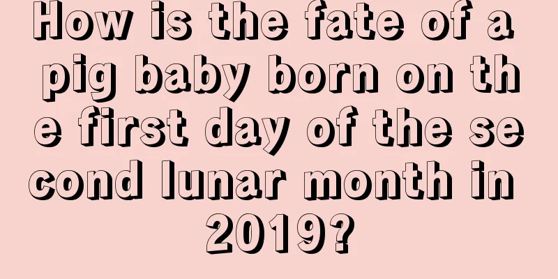How is the fate of a pig baby born on the first day of the second lunar month in 2019?