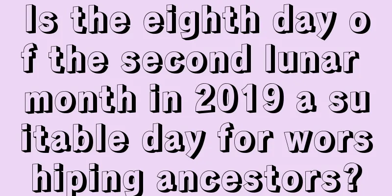 Is the eighth day of the second lunar month in 2019 a suitable day for worshiping ancestors?