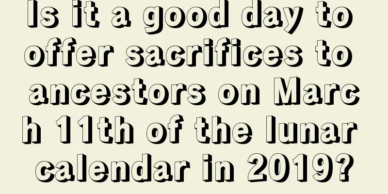 Is it a good day to offer sacrifices to ancestors on March 11th of the lunar calendar in 2019?
