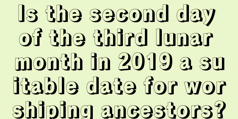 Is the second day of the third lunar month in 2019 a suitable date for worshiping ancestors?
