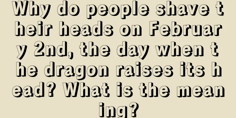 Why do people shave their heads on February 2nd, the day when the dragon raises its head? What is the meaning?