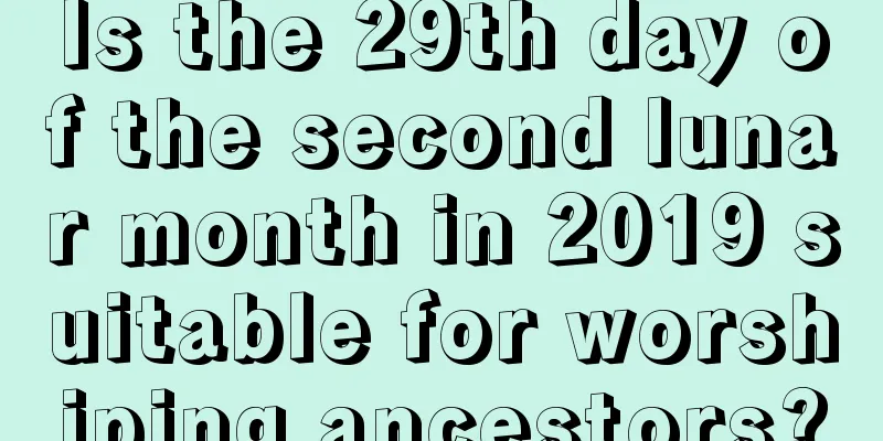Is the 29th day of the second lunar month in 2019 suitable for worshiping ancestors?