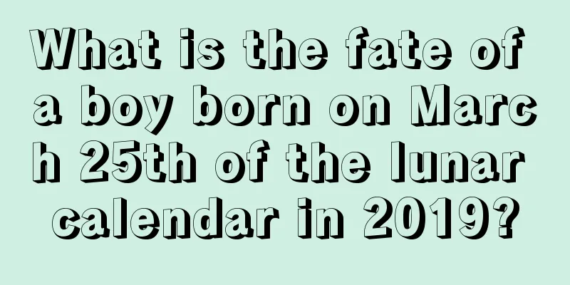 What is the fate of a boy born on March 25th of the lunar calendar in 2019?