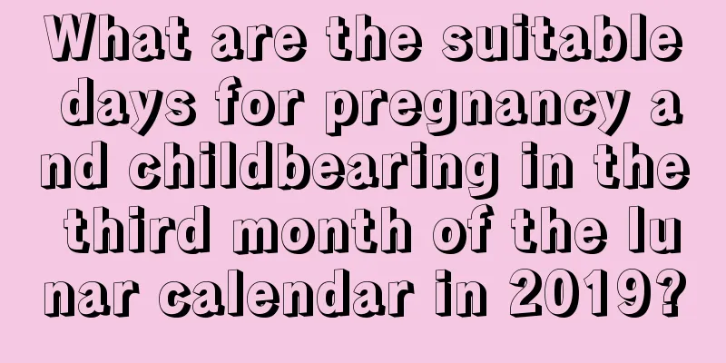 What are the suitable days for pregnancy and childbearing in the third month of the lunar calendar in 2019?