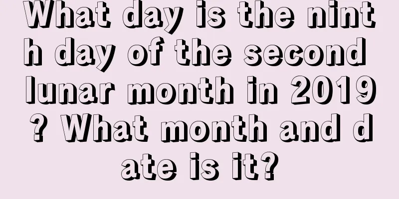 What day is the ninth day of the second lunar month in 2019? What month and date is it?