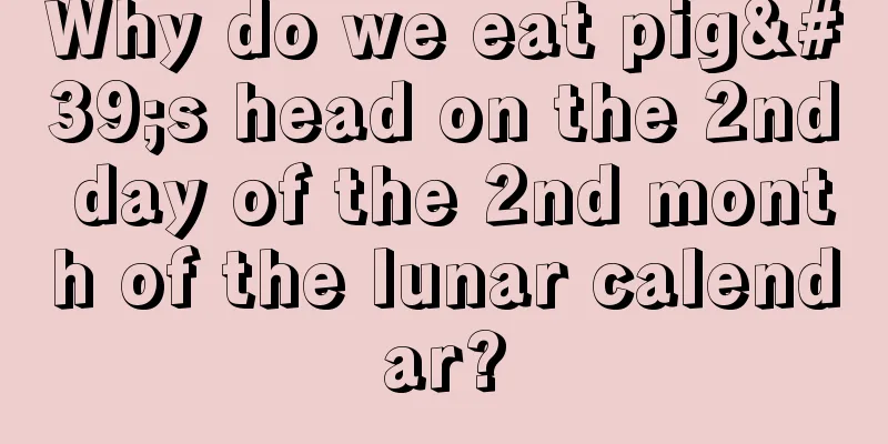 Why do we eat pig's head on the 2nd day of the 2nd month of the lunar calendar?