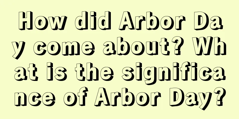 How did Arbor Day come about? What is the significance of Arbor Day?