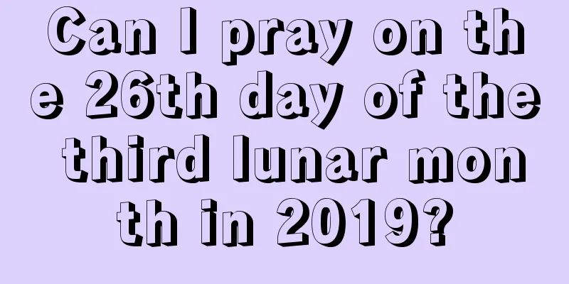 Can I pray on the 26th day of the third lunar month in 2019?