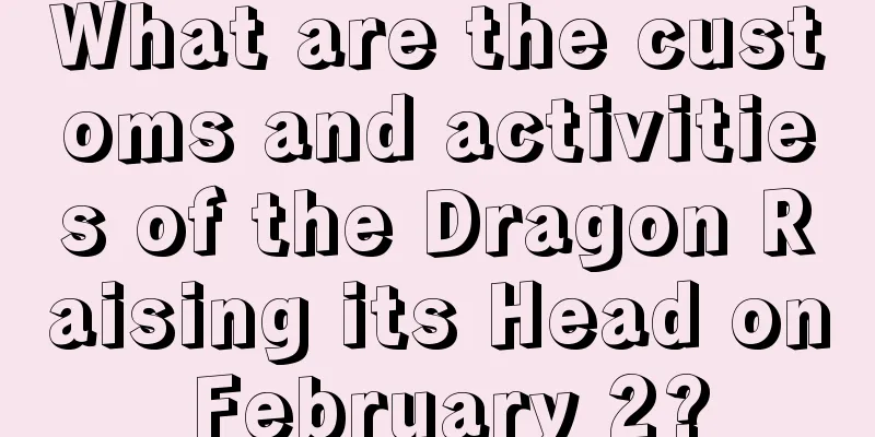 What are the customs and activities of the Dragon Raising its Head on February 2?