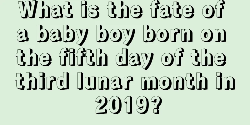 What is the fate of a baby boy born on the fifth day of the third lunar month in 2019?