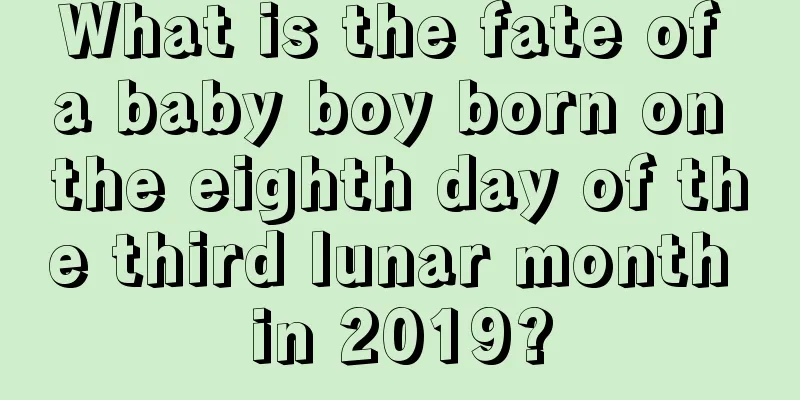 What is the fate of a baby boy born on the eighth day of the third lunar month in 2019?