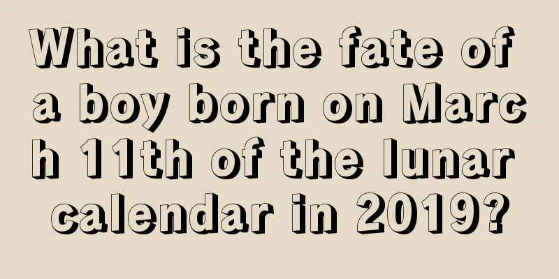 What is the fate of a boy born on March 11th of the lunar calendar in 2019?