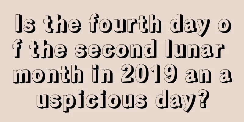 Is the fourth day of the second lunar month in 2019 an auspicious day?