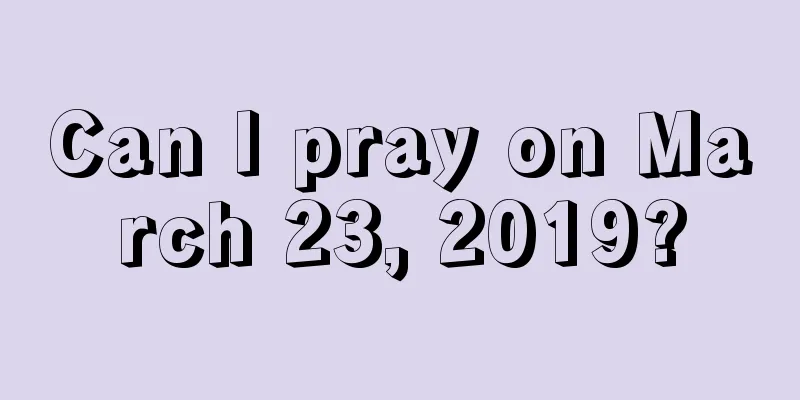 Can I pray on March 23, 2019?