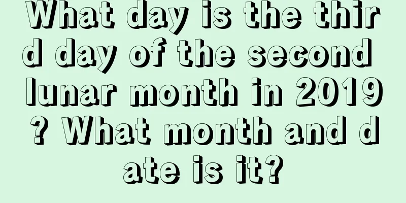 What day is the third day of the second lunar month in 2019? What month and date is it?
