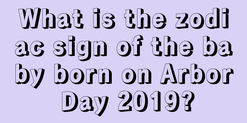 What is the zodiac sign of the baby born on Arbor Day 2019?