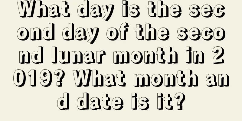 What day is the second day of the second lunar month in 2019? What month and date is it?