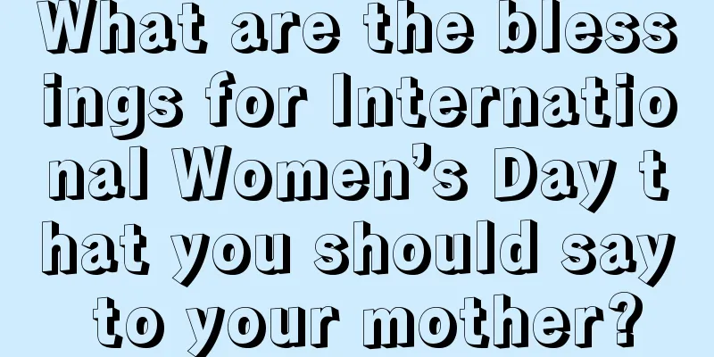 What are the blessings for International Women’s Day that you should say to your mother?