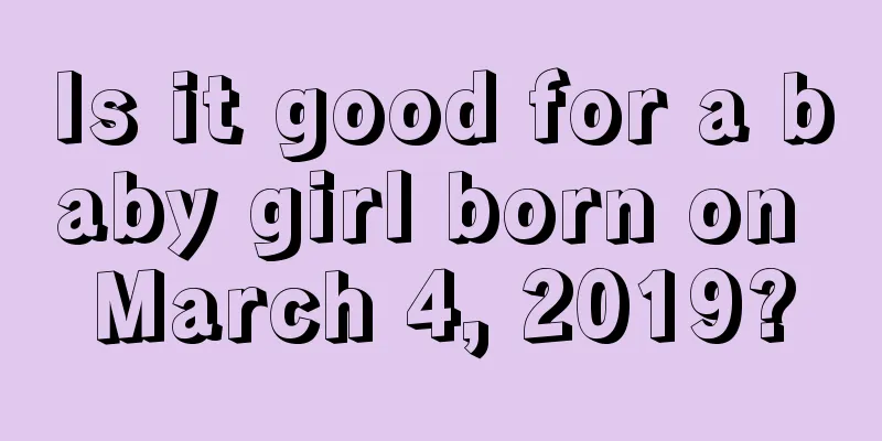 Is it good for a baby girl born on March 4, 2019?