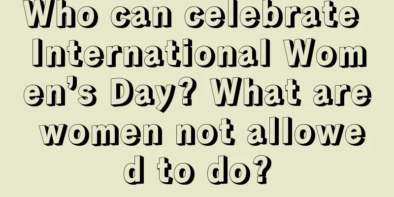 Who can celebrate International Women’s Day? What are women not allowed to do?