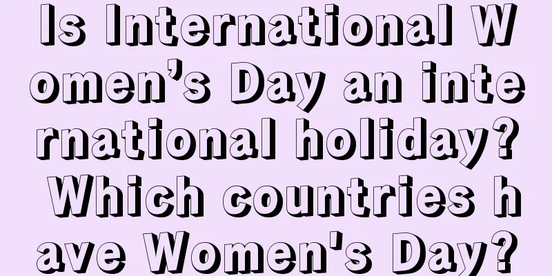 Is International Women’s Day an international holiday? Which countries have Women's Day?