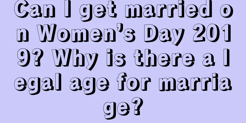 Can I get married on Women’s Day 2019? Why is there a legal age for marriage?