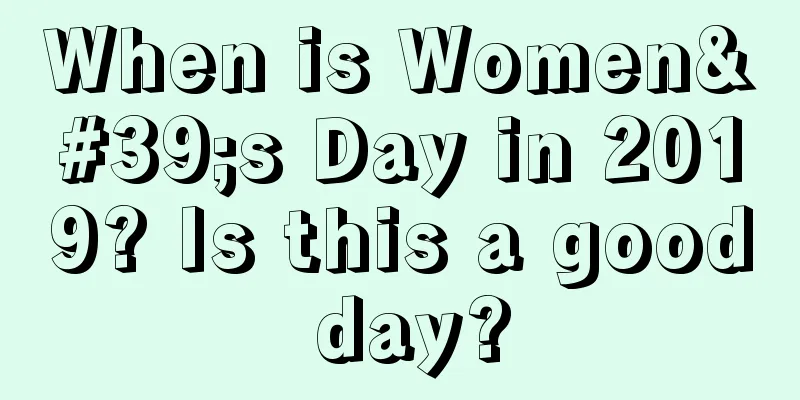 When is Women's Day in 2019? Is this a good day?
