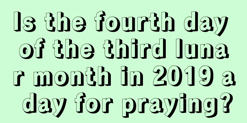 Is the fourth day of the third lunar month in 2019 a day for praying?
