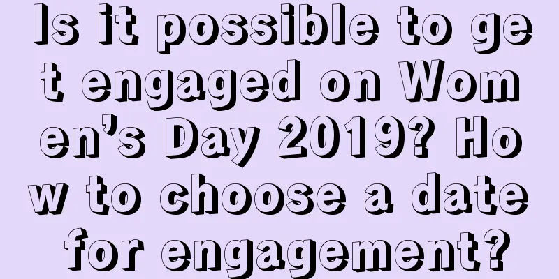 Is it possible to get engaged on Women’s Day 2019? How to choose a date for engagement?