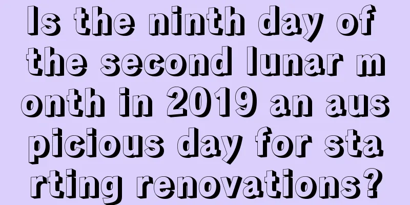 Is the ninth day of the second lunar month in 2019 an auspicious day for starting renovations?