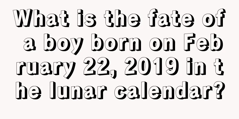 What is the fate of a boy born on February 22, 2019 in the lunar calendar?
