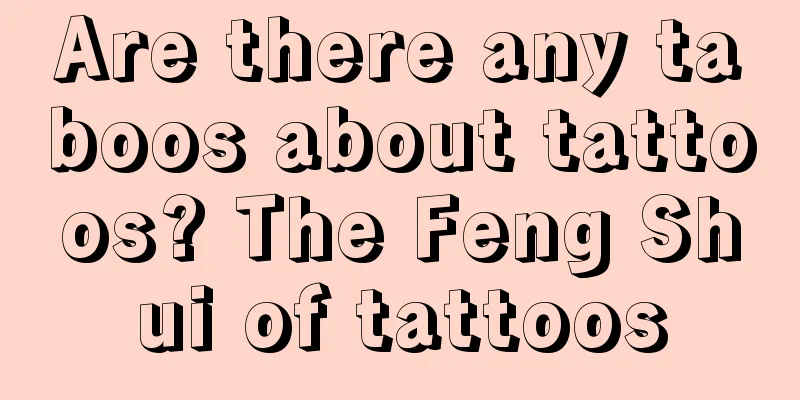 Are there any taboos about tattoos? The Feng Shui of tattoos