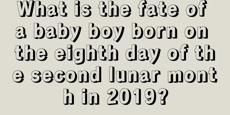 What is the fate of a baby boy born on the eighth day of the second lunar month in 2019?