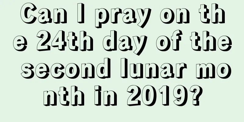 Can I pray on the 24th day of the second lunar month in 2019?