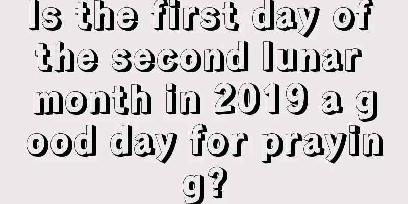 Is the first day of the second lunar month in 2019 a good day for praying?