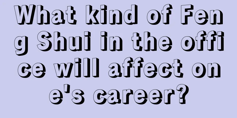 What kind of Feng Shui in the office will affect one's career?