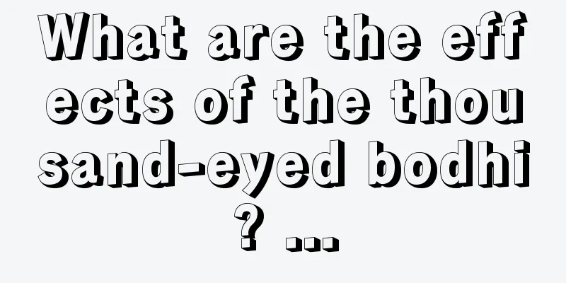What are the effects of the thousand-eyed bodhi? ...