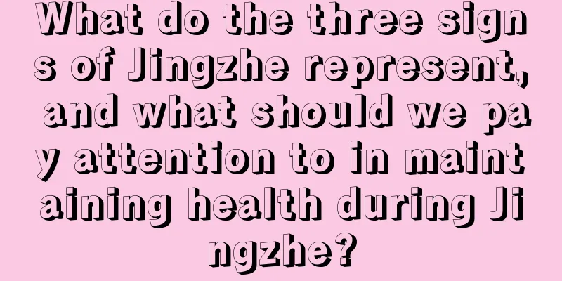 What do the three signs of Jingzhe represent, and what should we pay attention to in maintaining health during Jingzhe?