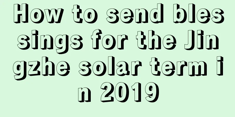 How to send blessings for the Jingzhe solar term in 2019