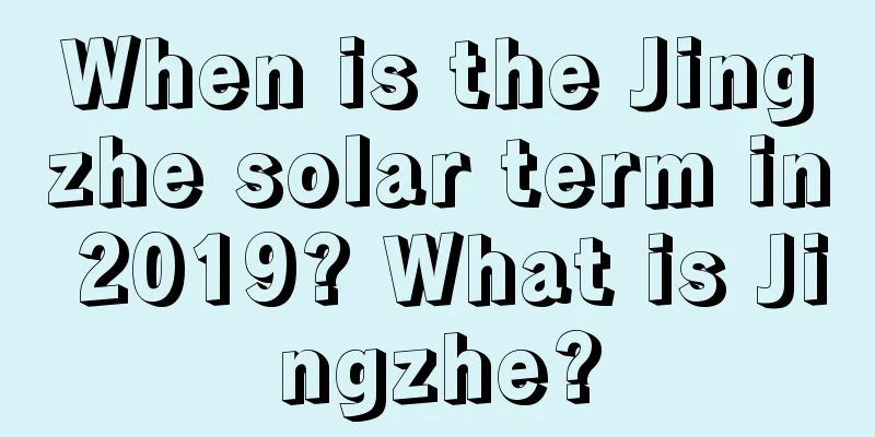 When is the Jingzhe solar term in 2019? What is Jingzhe?