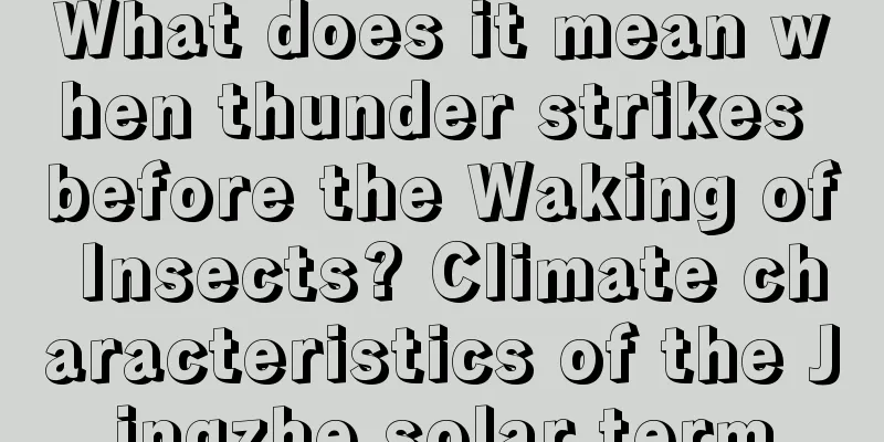 What does it mean when thunder strikes before the Waking of Insects? Climate characteristics of the Jingzhe solar term