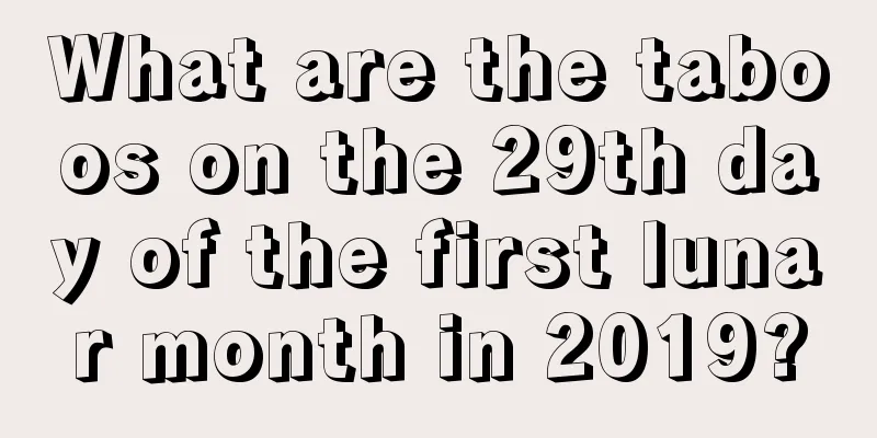 What are the taboos on the 29th day of the first lunar month in 2019?