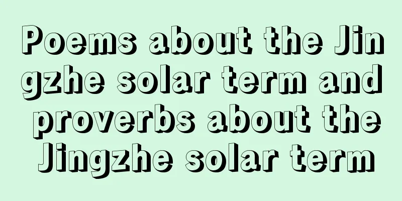 Poems about the Jingzhe solar term and proverbs about the Jingzhe solar term